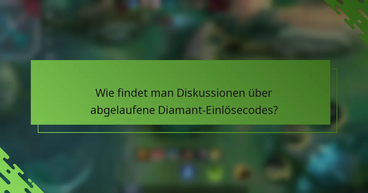 Wie findet man Diskussionen über abgelaufene Diamant-Einlösecodes?