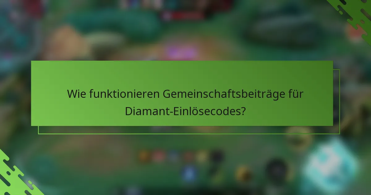 Wie funktionieren Gemeinschaftsbeiträge für Diamant-Einlösecodes?