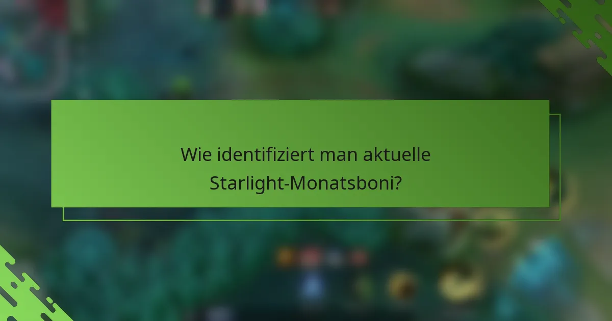 Wie identifiziert man aktuelle Starlight-Monatsboni?
