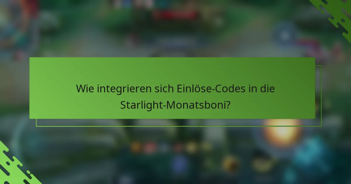 Wie integrieren sich Einlöse-Codes in die Starlight-Monatsboni?