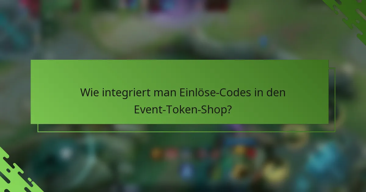 Wie integriert man Einlöse-Codes in den Event-Token-Shop?