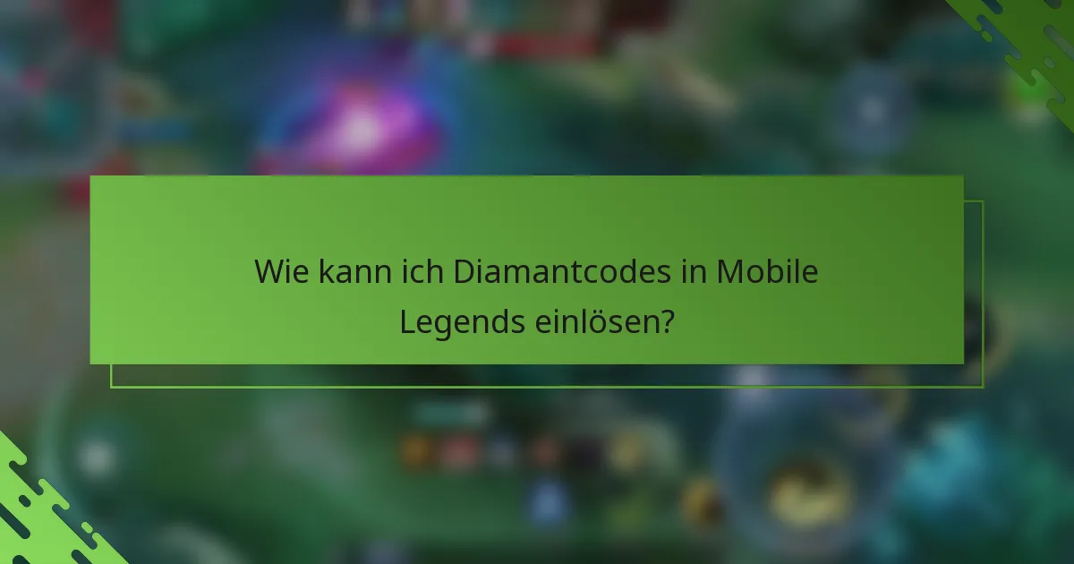 Wie kann ich Diamantcodes in Mobile Legends einlösen?