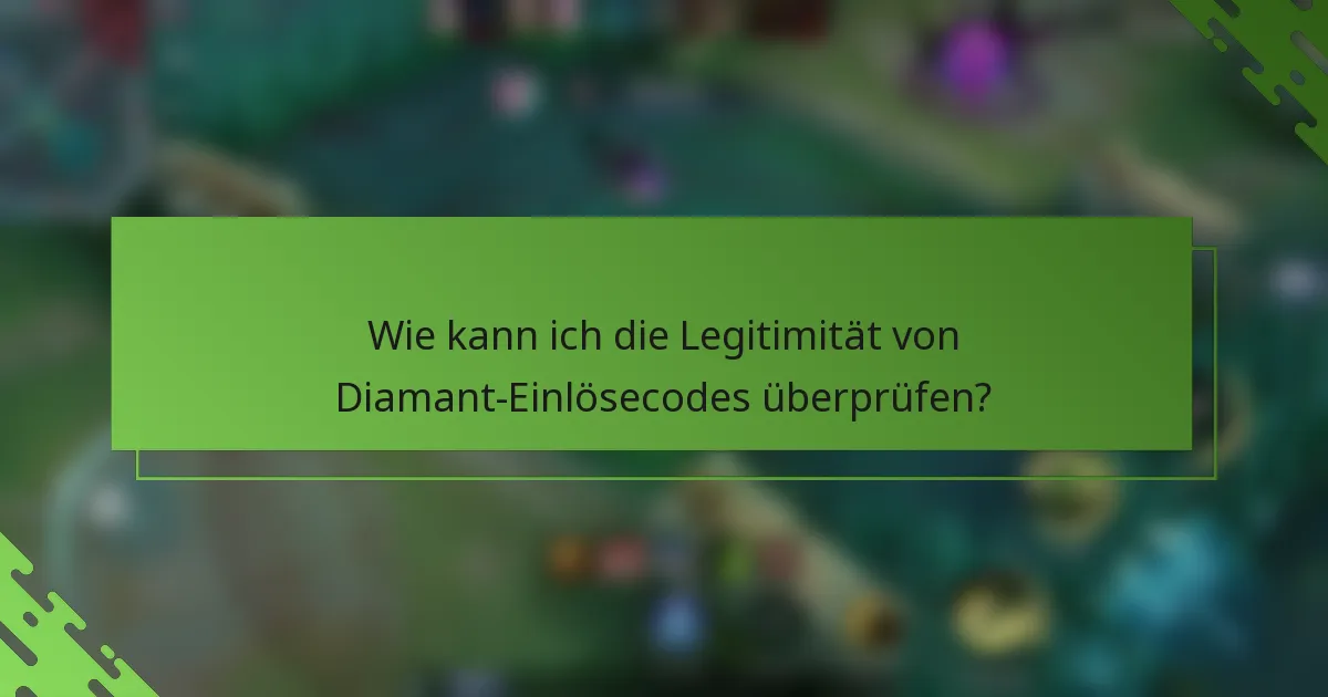 Wie kann ich die Legitimität von Diamant-Einlösecodes überprüfen?