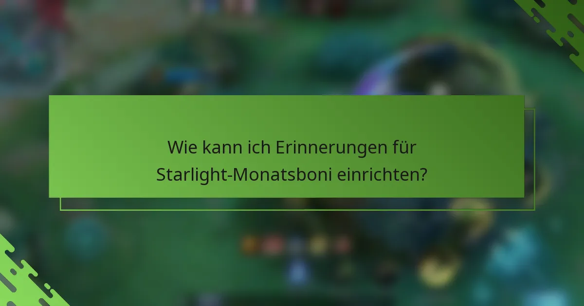 Wie kann ich Erinnerungen für Starlight-Monatsboni einrichten?