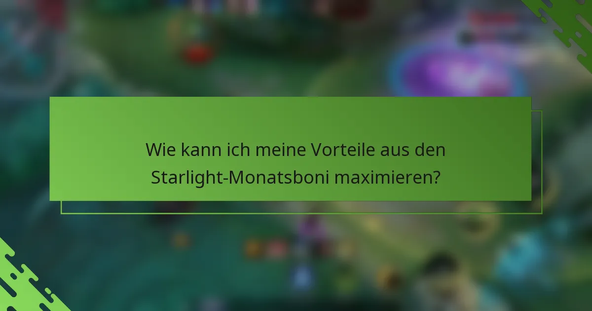 Wie kann ich meine Vorteile aus den Starlight-Monatsboni maximieren?
