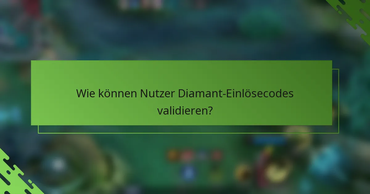 Wie können Nutzer Diamant-Einlösecodes validieren?