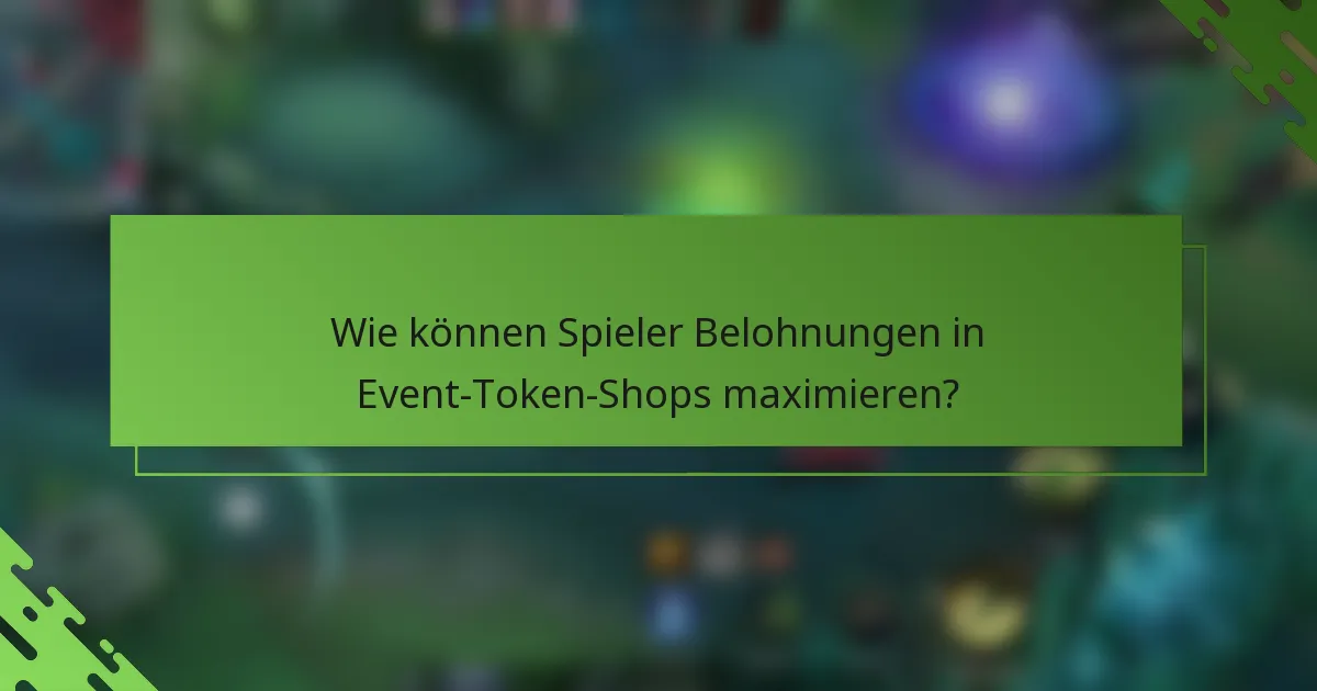 Wie können Spieler Belohnungen in Event-Token-Shops maximieren?