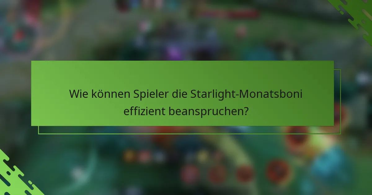 Wie können Spieler die Starlight-Monatsboni effizient beanspruchen?