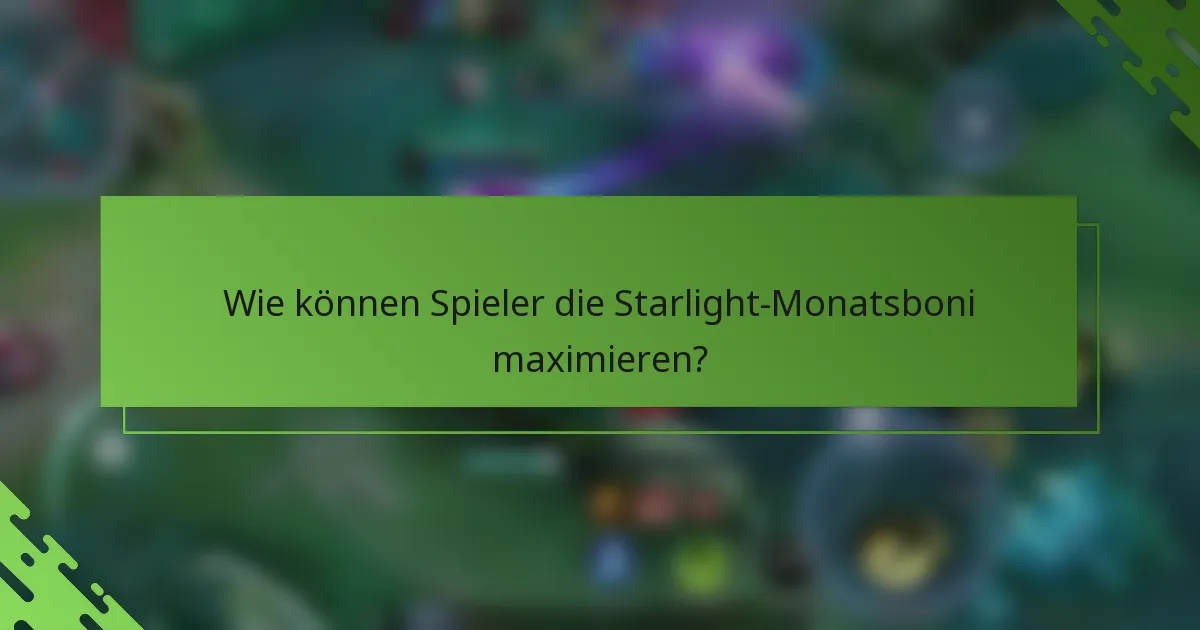 Wie können Spieler die Starlight-Monatsboni maximieren?