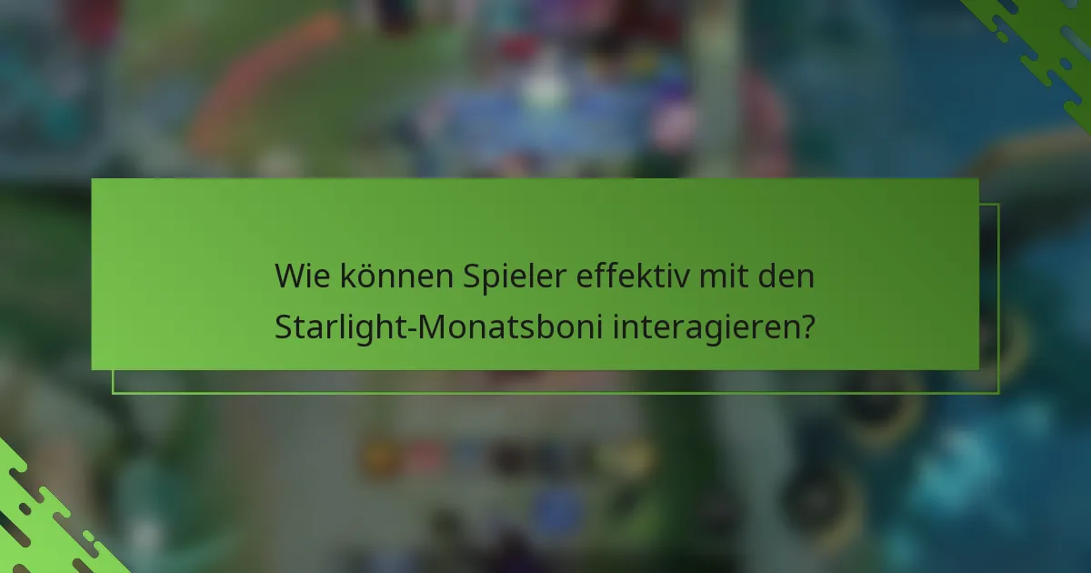 Wie können Spieler effektiv mit den Starlight-Monatsboni interagieren?