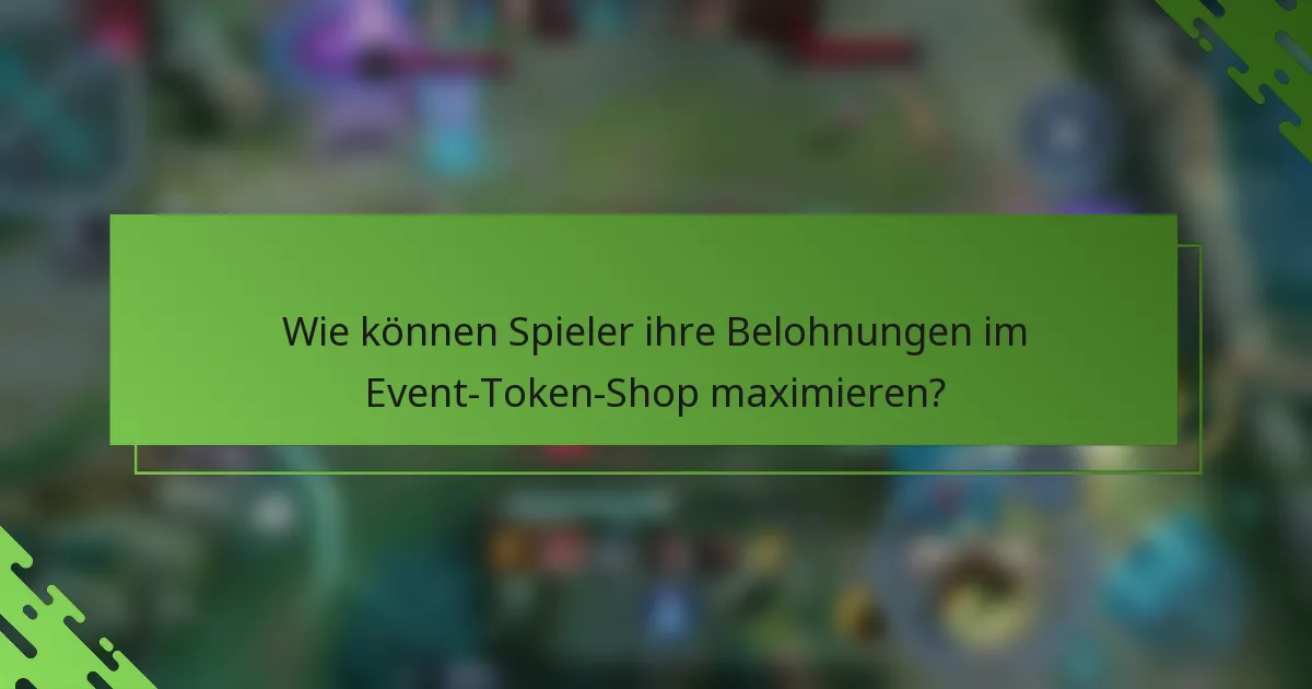 Wie können Spieler ihre Belohnungen im Event-Token-Shop maximieren?