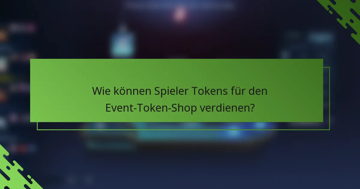 Wie können Spieler Tokens für den Event-Token-Shop verdienen?