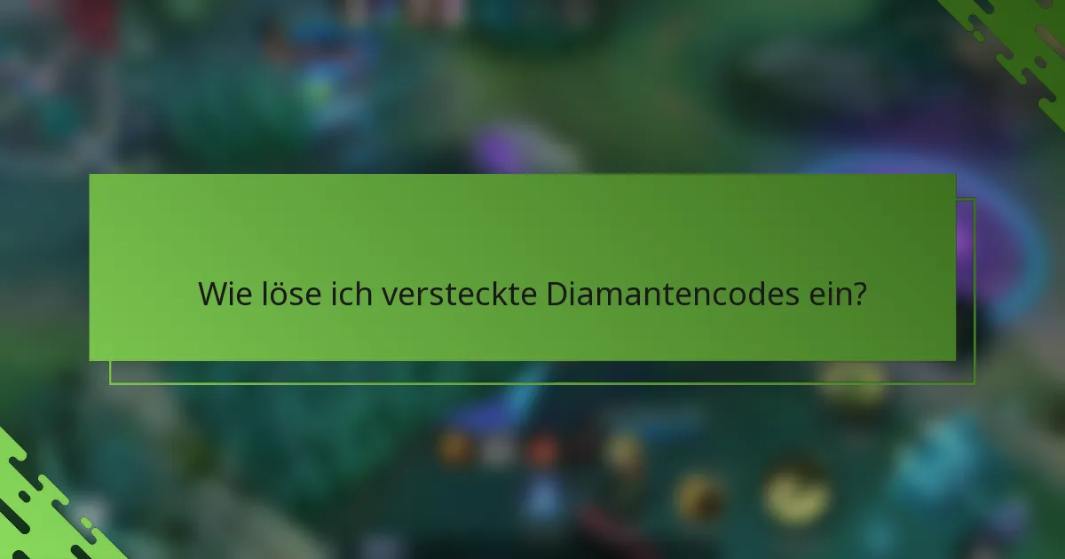 Wie löse ich versteckte Diamantencodes ein?