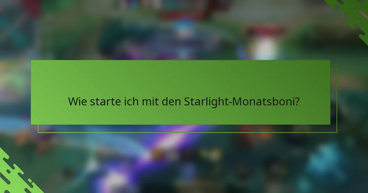 Wie starte ich mit den Starlight-Monatsboni?