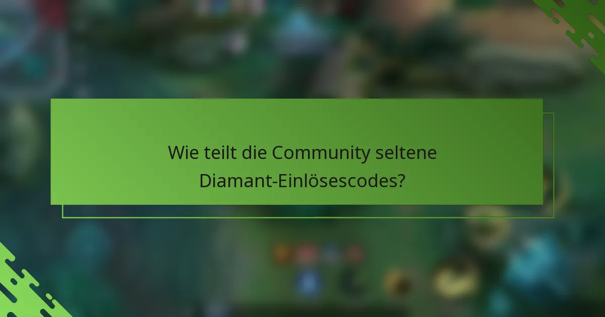 Wie teilt die Community seltene Diamant-Einlösescodes?