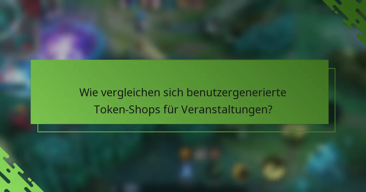 Wie vergleichen sich benutzergenerierte Token-Shops für Veranstaltungen?
