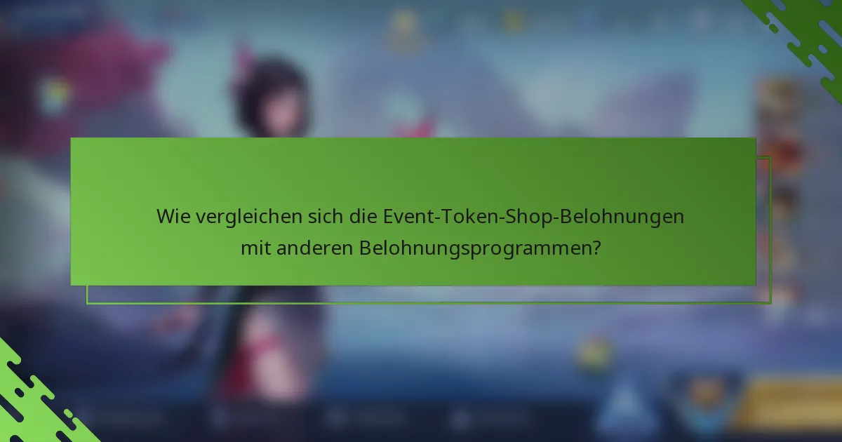 Wie vergleichen sich die Event-Token-Shop-Belohnungen mit anderen Belohnungsprogrammen?