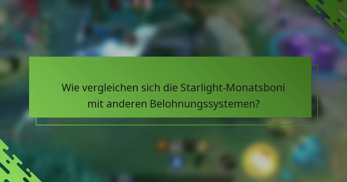 Wie vergleichen sich die Starlight-Monatsboni mit anderen Belohnungssystemen?