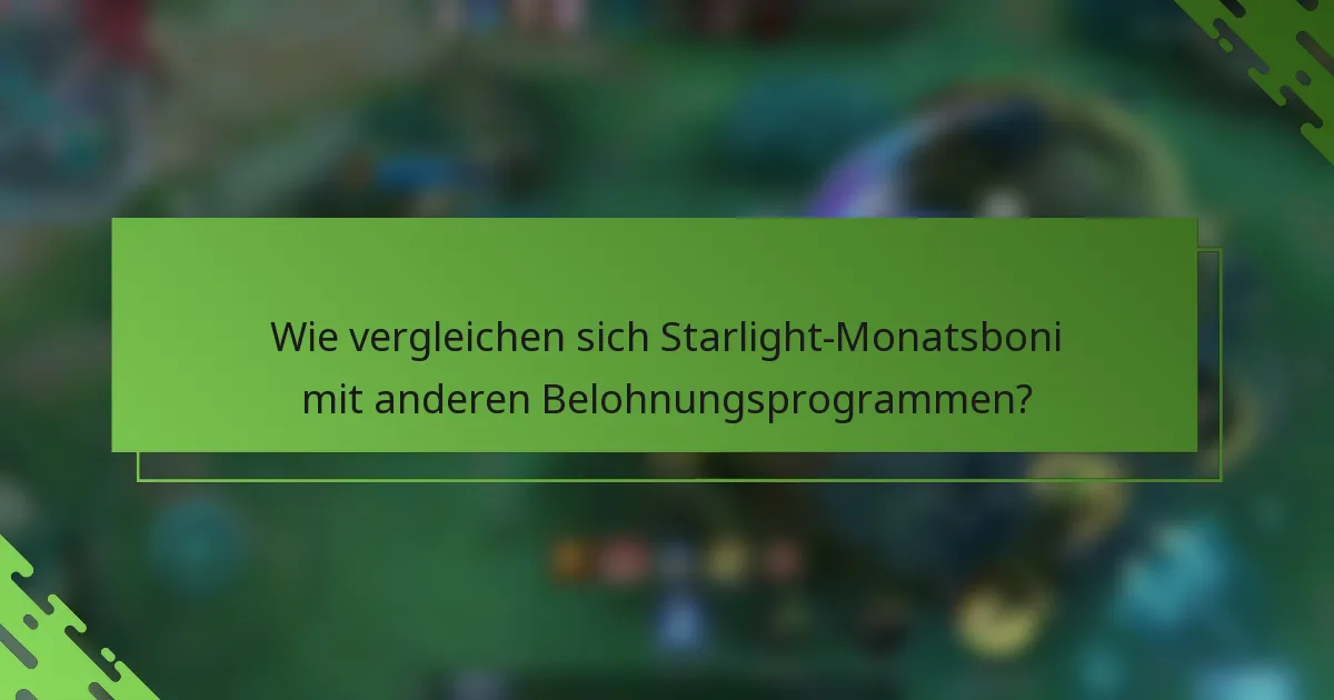 Wie vergleichen sich Starlight-Monatsboni mit anderen Belohnungsprogrammen?