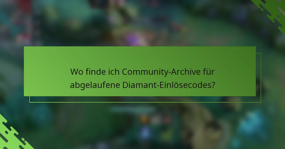Wo finde ich Community-Archive für abgelaufene Diamant-Einlösecodes?