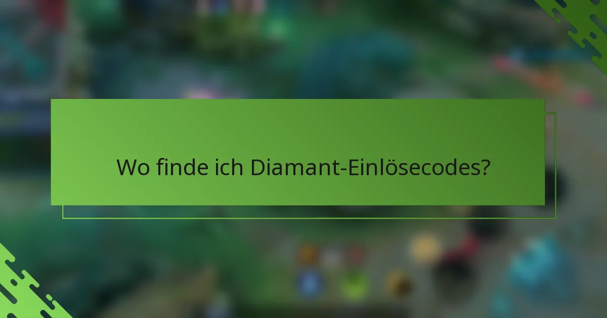 Wo finde ich Diamant-Einlösecodes?