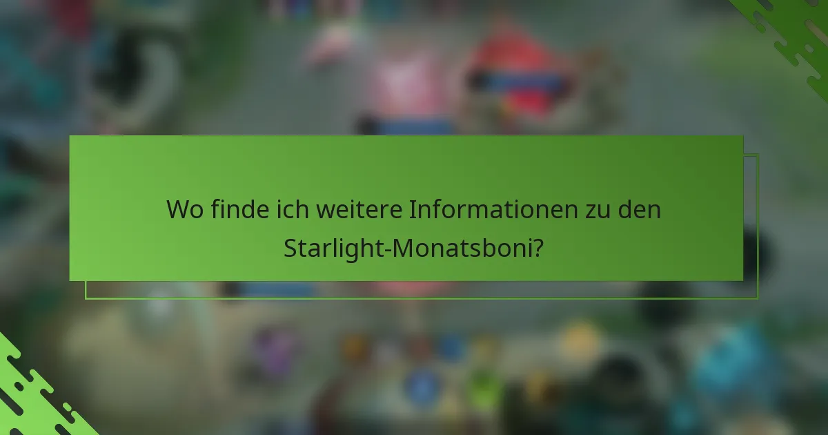 Wo finde ich weitere Informationen zu den Starlight-Monatsboni?
