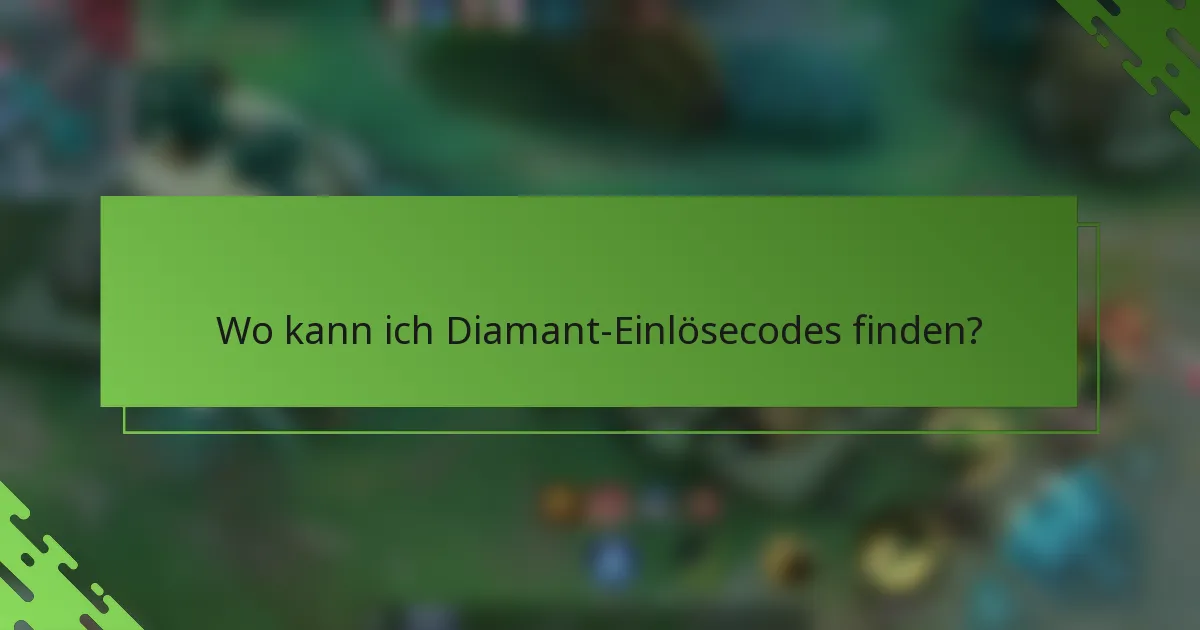 Wo kann ich Diamant-Einlösecodes finden?