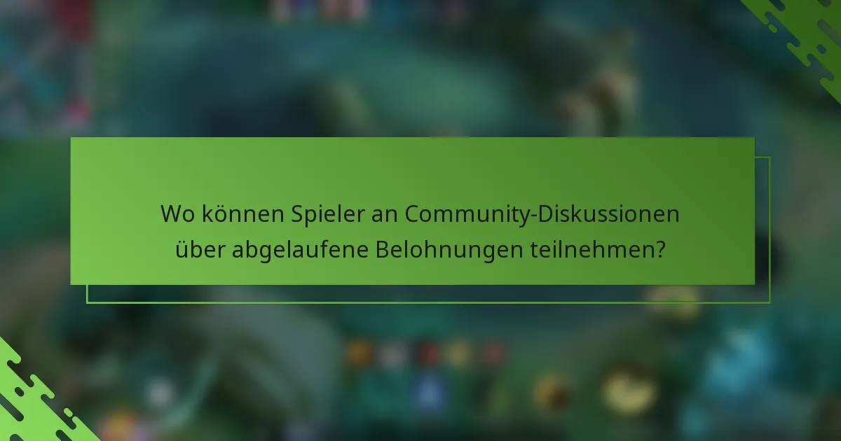 Wo können Spieler an Community-Diskussionen über abgelaufene Belohnungen teilnehmen?