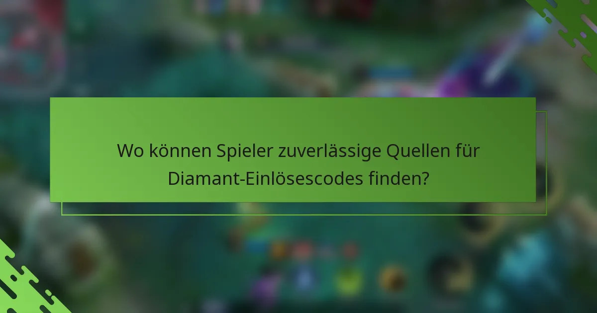 Wo können Spieler zuverlässige Quellen für Diamant-Einlösescodes finden?